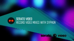 Serato Video Tutorial - Record Video DJ Mixes with Syphon | DocOptic.com