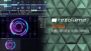 Resolume Tutorial - Remix Content with Alpha Channels